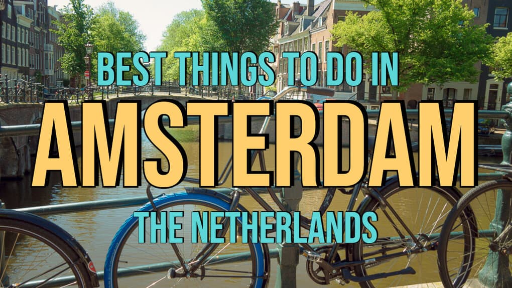 8 Best Things To Do In Amsterdam (the Netherlands) For First-Time Visitors